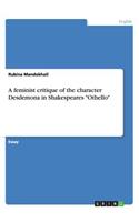 A feminist critique of the character Desdemona in Shakespeares Othello: (English)