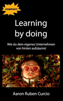 Learning by doing: Wie du dein eigenes Unternehmen von hinten aufzäumst