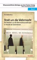 Streit Um Die Wehrmacht: Die Debatten Um Die Wehrmachtsausstellungen Im Wandel Der Generationen