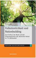 Volkstümlichkeit und Nationbuilding: Zum Einfluss der Musik auf den Einigungsprozess der deutschen Nation im 19. Jahrhundert
