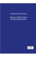 Johann Gottlieb Fichtes Religionsphilosophie