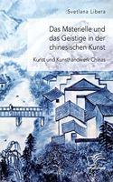 Das Materielle und das Geistige in der chinesischen Kunst. Kunst und Kunsthandwerk Chinas