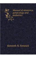 Manual of obstetrics, gynæcology and pediatrics: (English)