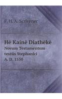 Hē Kainē Diathēkē Novum Testamentum textûs Stephanici A. D. 1550