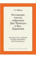 Ossetian Texts Collected by Dan.Chonkadze and Vas.Tsoraev