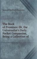 Book of Promises: Or, the Universalist's Daily Pocket Companion, Being a Collection of .
