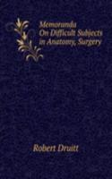 Memoranda On Difficult Subjects in Anatomy, Surgery