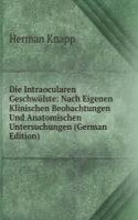 Die Intraocularen Geschwulste: Nach Eigenen Klinischen Beobachtungen Und Anatomischen Untersuchungen (German Edition)