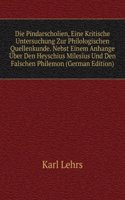 Die Pindarscholien, Eine Kritische Untersuchung Zur Philologischen Quellenkunde. Nebst Einem Anhange Uber Den Heyschius Milesius Und Den Falschen Philemon (German Edition)