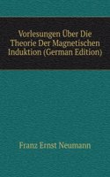 Vorlesungen Uber Die Theorie Der Magnetischen Induktion (German Edition)
