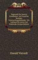 Diagnostik Der Inneren Krankheiten: Auf Grund Der Heutigen Untersuchungsmethoden : Ein Lehrbuch Fur Aerzte Und Studirende (German Edition)