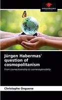 Jürgen Habermas' question of cosmopolitanism