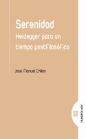 Serenidad: Heidegger para un tiempo postfilosofico (Spanish Edition)