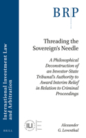 Threading the Sovereign's Needle: A Philosophical Deconstruction of an Investor-State Tribunal's Authority to Award Interim Relief in Relation to Criminal Proceedings