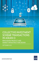 Collective Investment Scheme Transactions in ASEAN+3: Benchmark Product and Market Infrastructure Design
