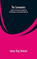 Covenanters, a history of the church in Scotland from the Reformation to the Revolution