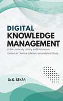 Digital Knowledge Management in the University Library and Information Centers in Chennai (Madras) an Analytical Study