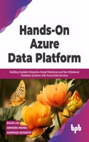 Hands-On Azure Data Platform: Building Scalable Enterprise-Grade Relational and Non-Relational Database Systems with Azure Data Services