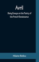 Avril: Being Essays on the Poetry of the French Renaissance
