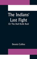 Indians' Last Fight; Or The Dull Knife Raid