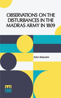 Observations On The Disturbances In The Madras Army In 1809: In Two Parts