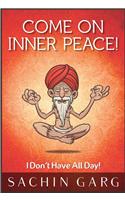 Come on Inner Peace!: I Don't Have All Day!