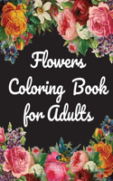 Flowers Coloring Book for Adults: Amazing Flowers Coloring Book for Adults with Floral Designs Flowers Coloring Pages for Adults Beautiful Flower Designs for Creativity and Relaxatio