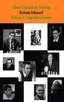 Chess Calculation Training Volume 3: Legendary Games(Chess Calculation Training)