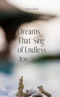 Dreams That Sing of Endless Joy