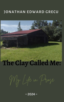 The Clay Called Me: My Life in Prose
