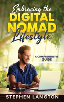 Embracing The Digital Nomad Lifestyle: A Comprehensive Guide