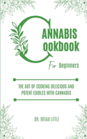 Cannabis Cookbook for Beginners: The art of cooking delicious and potent edibles with cannabis