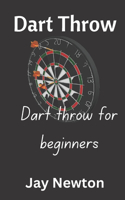 Dart Throw: Dart Throw for Beginners
