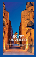 Egypt Unveiled: A Comprehensive Travel Guide for Exploring the Land of the Pharaohs