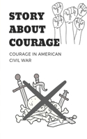 Story About Courage: Courage In American Civil War: Know American Anti-War Story About Courage