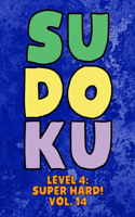 Sudoku Level 4: Super Hard! Vol. 14: Play 9x9 Grid Sudoku Super Hard Level 4 Volume 1-40 Play Them All Become A Sudoku Expert On The Road Paper Logic Games Become S