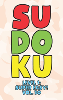 Sudoku Level 1: Super Easy! Vol. 30: Play 9x9 Grid Sudoku Super Easy Level Volume 1-40 Play Them All Become A Sudoku Expert On The Road Paper Logic Games Become Sma