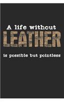 A Life Without Leather Is Possible But Pointless: Notebook A5 Size, 6x9 inches, 120 dot grid dotted Pages, Funny Quote Leather Work Leatherwork Leatherworking Crafting Hobby
