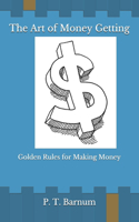 The Art of Money Getting: Golden Rules for Making Money