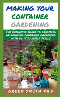 Making Your Own Container Gardening: The Definitive Guide To Creating An Amazing Container Gardening with Do It Yourself Skills