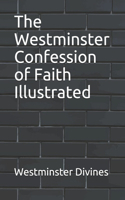 The Westminster Confession of Faith Illustrated