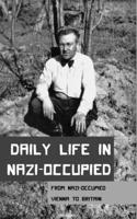 Daily Life In Nazi-Occupied: From Nazi-Occupied Vienna To Britain: Prospecting For Gold