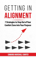 Getting in Alignment: 7 Strategies to Step Out of Your Comfort Zone into Your Purpose