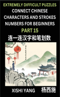 Link Chinese Character Strokes Numbers (Part 15)- Extremely Difficult Level Puzzles for Beginners, Test Series to Fast Learn Counting Strokes of Chinese Characters, Simplified Characters and Pinyin, Easy Lessons, Answers