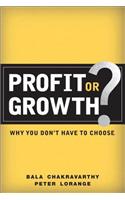 Profit or Growth?: Why You Don't Have to Choose (Paperback)