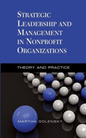 Strategic Leadership and Management in Nonprofit Organizations: Theory and Practice