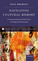 Navigating Cultural Memory: Commemoration and Narrative in Postgenocide Rwanda(EXPLORATIONS IN NARRATIVE PSYCH SERIES)