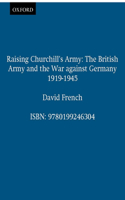 Raising Churchill's Army: The British Army and the War against Germany 1919-1945(British Army and the War Against Germany 1919-1945)