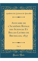 Annuaire de l'Acadï¿½mie Royale Des Sciences Et Belles-Letres de Bruxelles, 1837, Vol. 3 (Classic Reprint)