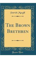 The Brown Brethren (Classic Reprint)